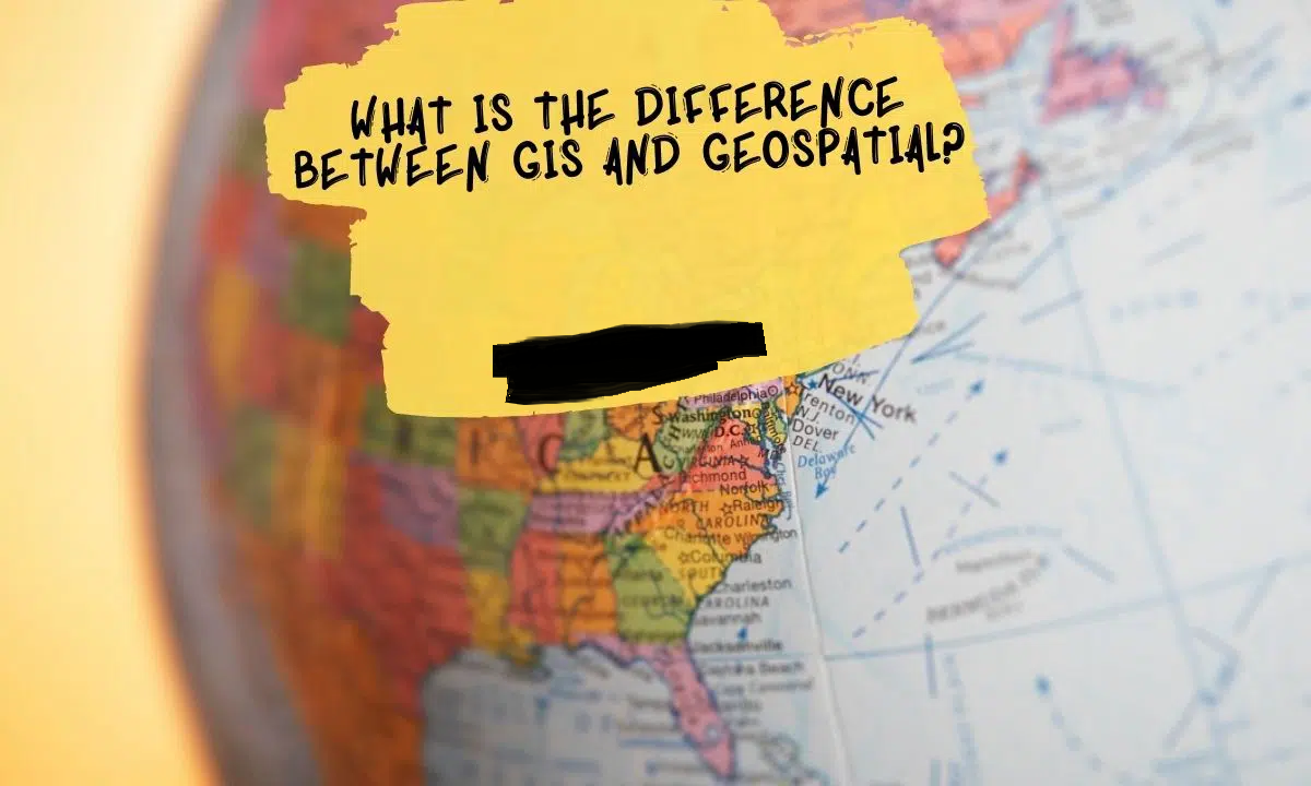 What Is The Difference Between Geospatial And GIS?